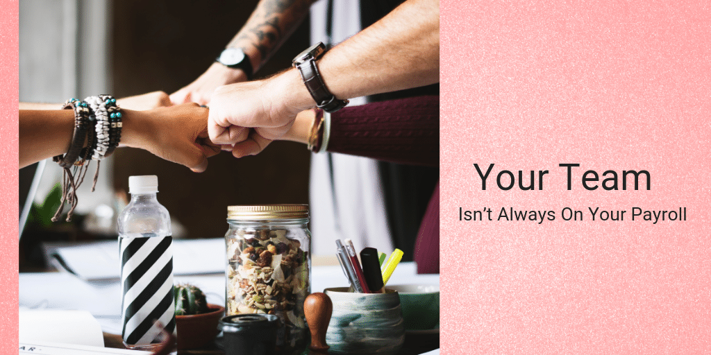 Your Team Isn’t Always On Your Payroll