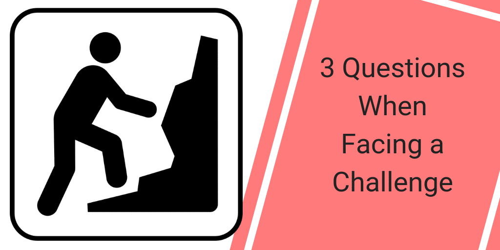 3 questions when facing challenge