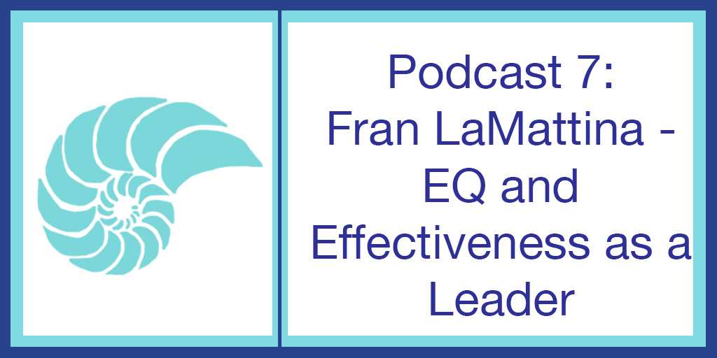 Podcast 7: Fran LaMattina – EQ and Effectiveness as a Leader