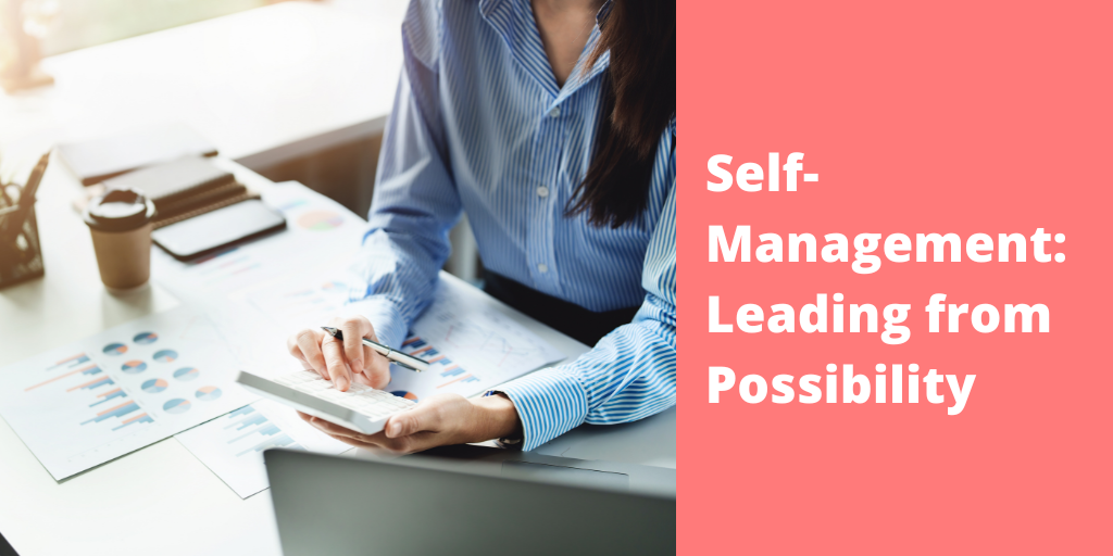 Self-Management: Leading from Possibility 
